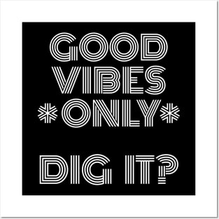 Good Vibes Only, Dig It? White Font Posters and Art